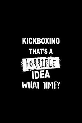 Book cover for Kickboxing That's a Horrible Idea What Time?