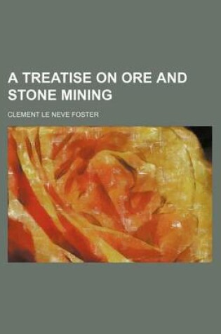 Cover of A Treatise on Ore and Stone Mining