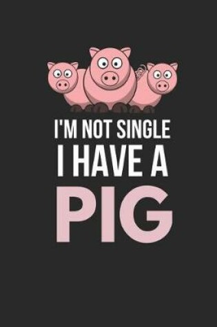 Cover of I'm Not Single I Have a Pig
