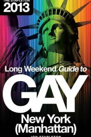 Cover of The Stapleton 2013 Long Weekend Guide to Gay New York (Manhattan)