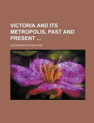 Book cover for Victoria and Its Metropolis, Past and Present