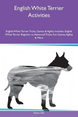 Book cover for English White Terrier Activities English White Terrier Tricks, Games & Agility Includes
