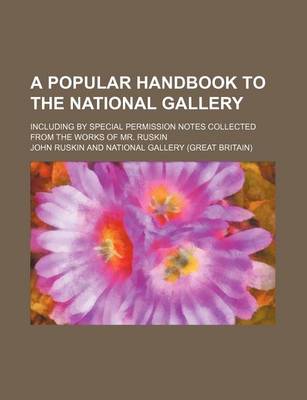 Book cover for A Popular Handbook to the National Gallery; Including by Special Permission Notes Collected from the Works of Mr. Ruskin