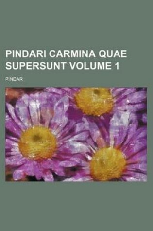 Cover of Pindari Carmina Quae Supersunt Volume 1