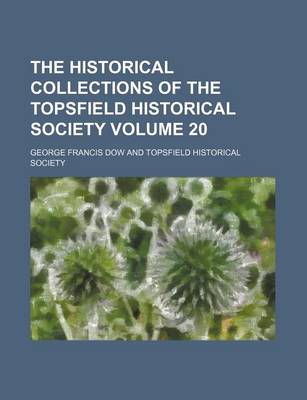 Book cover for The Historical Collections of the Topsfield Historical Society Volume 20