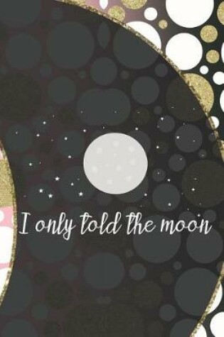 Cover of I Only Told The Moon