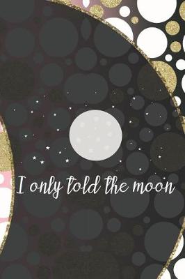 Book cover for I Only Told The Moon