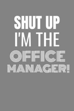Cover of Shut Up I'm the Office Manager