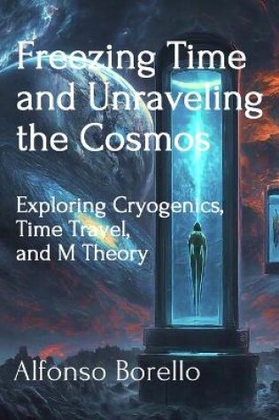 Cover of Freezing Time and Unraveling the Cosmos