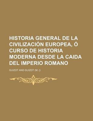 Book cover for Historia General de La Civilizacion Europea, O Curso de Historia Moderna Desde La Caida del Imperio Romano