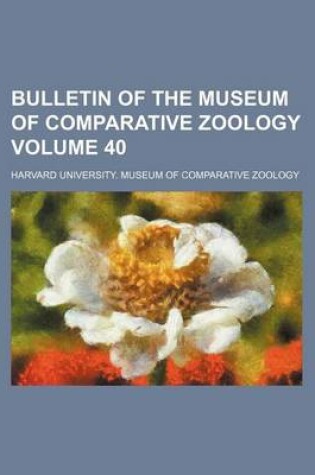 Cover of Bulletin of the Museum of Comparative Zoology Volume 40