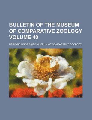 Book cover for Bulletin of the Museum of Comparative Zoology Volume 40