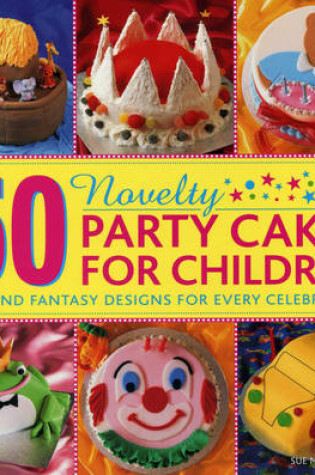 Cover of 50 Novelty Party Cakes for Children: Fun and Fantasy Designs for Every Celebration