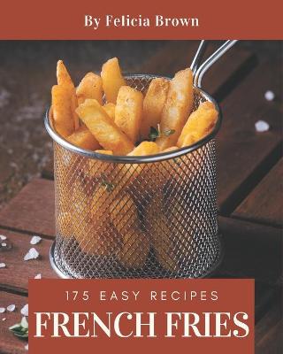 Book cover for 175 Easy French Fries Recipes