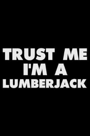Cover of Trust Me I'm A Lumberjack