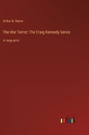 Cover of The War Terror; The Craig Kennedy Series