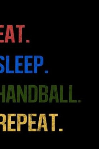 Cover of Eat Sleep Handball Repeat