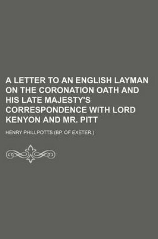 Cover of A Letter to an English Layman on the Coronation Oath and His Late Majesty's Correspondence with Lord Kenyon and Mr. Pitt