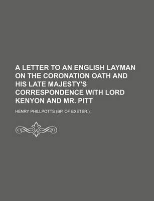 Book cover for A Letter to an English Layman on the Coronation Oath and His Late Majesty's Correspondence with Lord Kenyon and Mr. Pitt