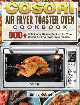 Book cover for Cosori Air Fryer Toaster Oven Cookbook