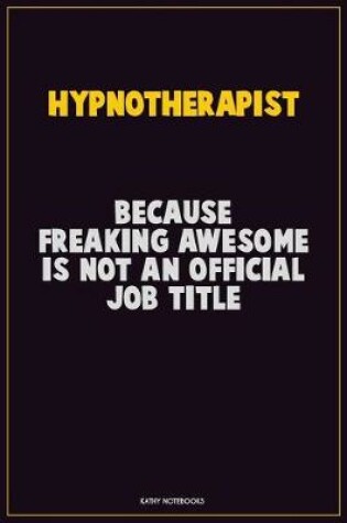 Cover of Hypnotherapist, Because Freaking Awesome Is Not An Official Job Title