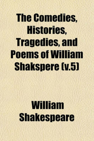 Cover of The Comedies, Histories, Tragedies, and Poems of William Shakspere (V.5)