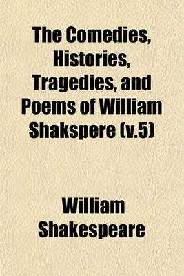 Book cover for The Comedies, Histories, Tragedies, and Poems of William Shakspere (V.5)