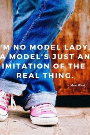 Cover of I'm no model lady. A model's just an imitation of the real thing.