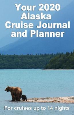 Book cover for Your 2020 Alaskan Cruise Journal and Planner