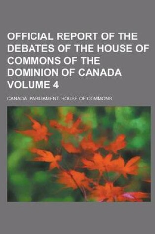 Cover of Official Report of the Debates of the House of Commons of the Dominion of Canada Volume 4