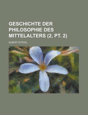 Book cover for Geschichte Der Philosophie Des Mittelalters (2, PT. 2)