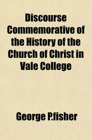 Cover of Discourse Commemorative of the History of the Church of Christ in Vale College