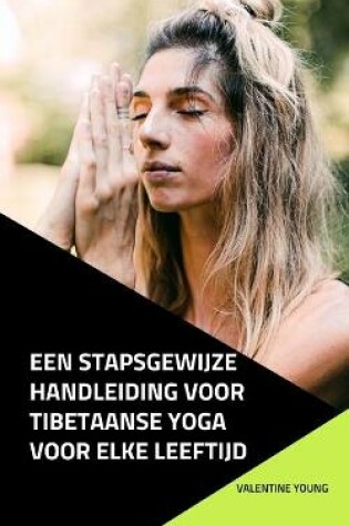 Cover of Een stapsgewijze handleiding voor Tibetaanse yoga voor elke leeftijd