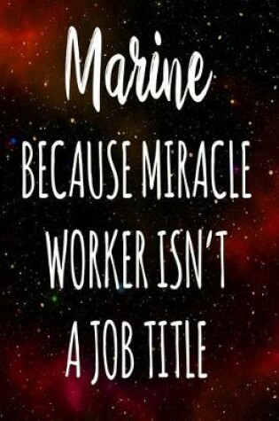 Cover of Marine Because Miracle Worker Isn't A Job Title