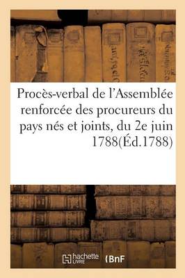 Cover of Proces-Verbal de l'Assemblee Renforcee Des Procureurs Du Pays Nes Et Joints, Du 2e Juin 1788