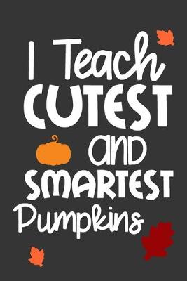 Book cover for I Teach Cutest and Smartest Pumpkins