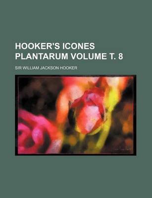 Book cover for Hooker's Icones Plantarum Volume . 8