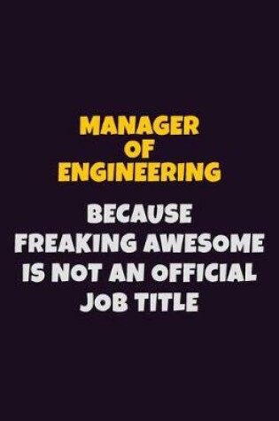 Cover of Manager of Engineering, Because Freaking Awesome Is Not An Official Job Title