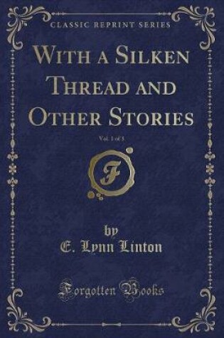 Cover of With a Silken Thread and Other Stories, Vol. 1 of 3 (Classic Reprint)