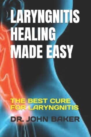 Cover of Laryngnitis Healing Made Easy