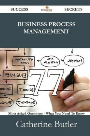 Cover of Business Process Management 77 Success Secrets - 77 Most Asked Questions on Business Process Management - What You Need to Know