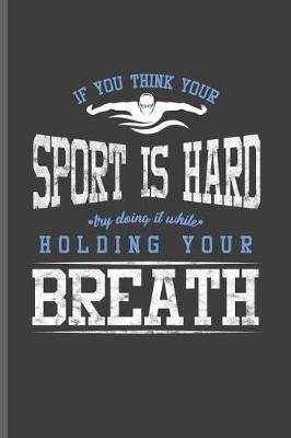Book cover for If you Think your Sport is Hard try doing it while Holding your Breath