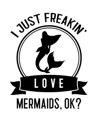 Book cover for I Just Freakin' Love Mermaids, OK?