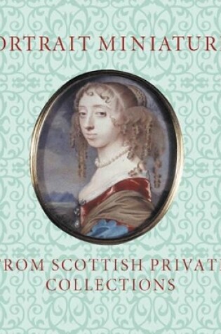 Cover of Portrait Miniatures from Scottish Private Collections