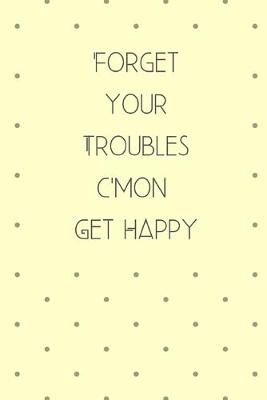 Book cover for Forget Your Troubles C'mon Get Happy