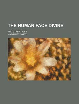 Book cover for The Human Face Divine; And Other Tales