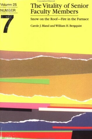 Cover of The Vitality of Senior Faculty Members: Snow on Th e Roof--Fire in the Furnace: Ashe-Eric/Higher Educ Ation Research Volume 25, Report Number 7, 96/97