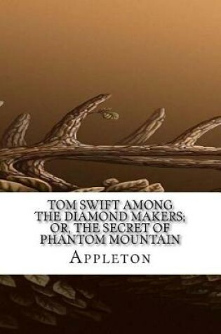 Cover of Tom Swift Among the Diamond Makers; Or, The Secret of Phantom Mountain