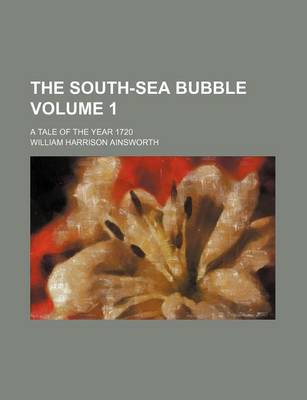 Book cover for The South-Sea Bubble Volume 1; A Tale of the Year 1720