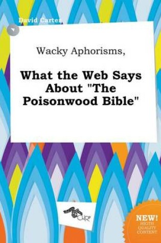 Cover of Wacky Aphorisms, What the Web Says about the Poisonwood Bible